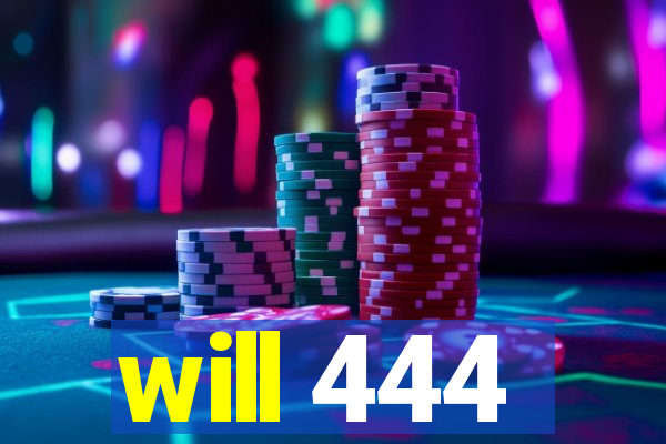 will 444